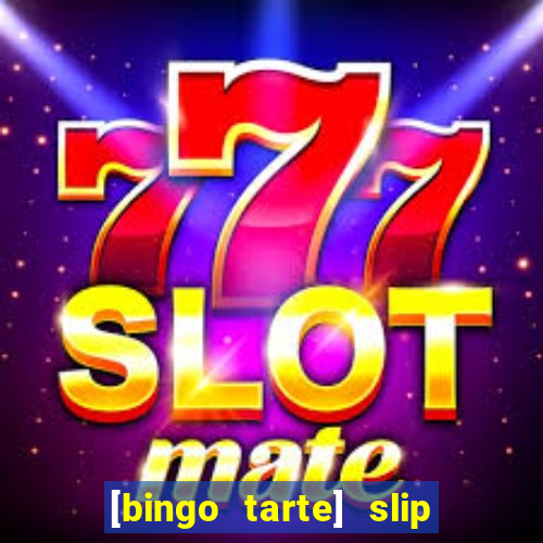 [bingo tarte] slip & stop